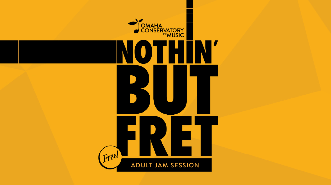 Black text on a gold background reading: "Omaha Conservatory of Music; Nothin' But Fret; Free Adult Jam Session"