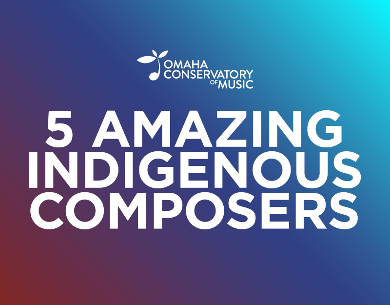Thumbnail reading "5 Amazing Indigenous Composers" set below the Omaha Conservatory of Music logo